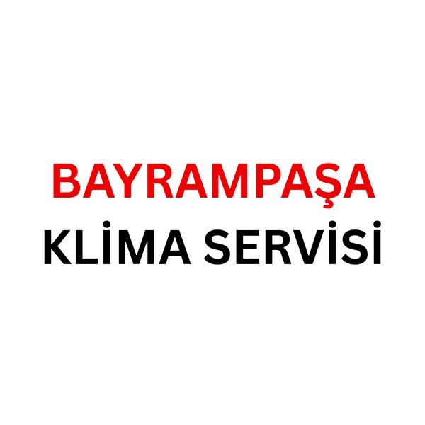 Bayrampaşa Klima Servisi